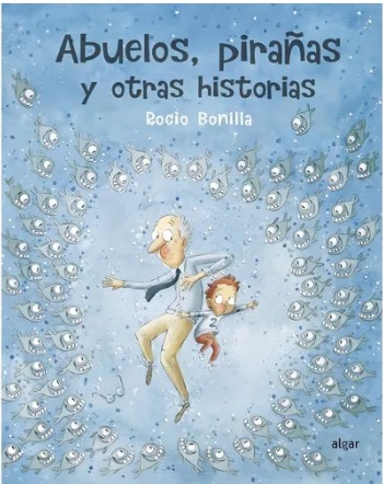 [9788491423966] Abuelos, pirañas y otras historias Rocío Bonilla
